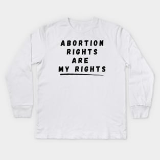 Abortion Rights Are My Rights – Black Kids Long Sleeve T-Shirt